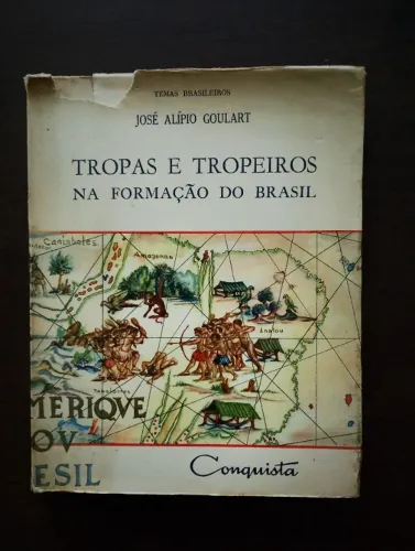 Tropas e Tropeiros na Formação do Brasil - José Goulart