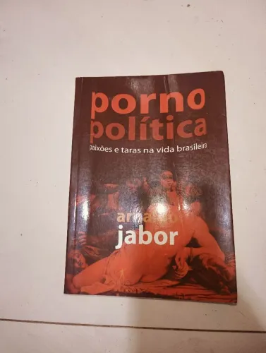 Livro Porno Política - Paixões e Taras na Vida Brasileira