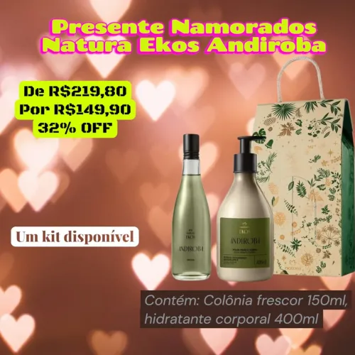 Presente Namorados Natura Ekos Andiroba - Oferta Exclusiva até 12/06