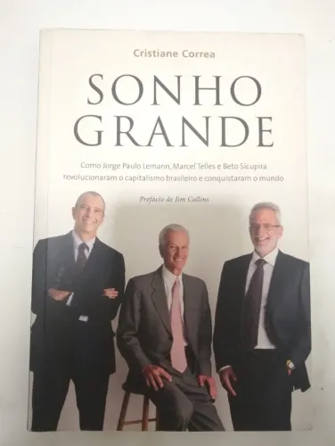 Livro Sonho grande. Jorge Paulo Lemann, Marcel Telles, Beto Sicupira. 