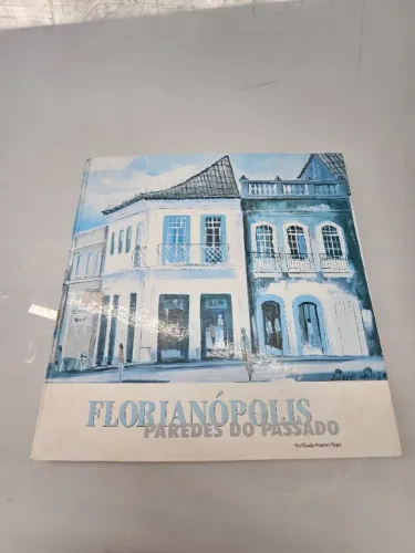 Livro Grande Florianópolis Paredes do Passado