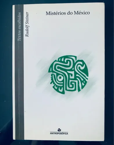 Mistérios do México - textos escolhidos - Rudolf Steiner