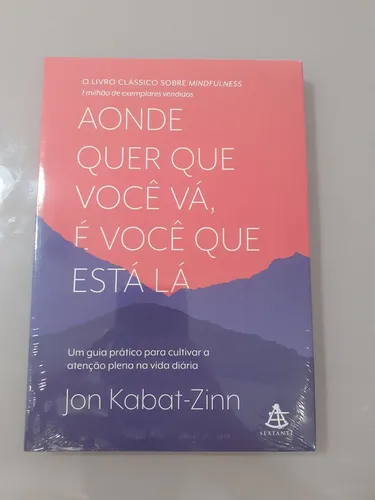 Livro: Aonde quer que você vá, é você que está lá. Autor: Jon Kabat Zinn