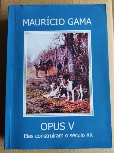 Livro Opus V - Eles construíram o Século XX de Maurício Gama.