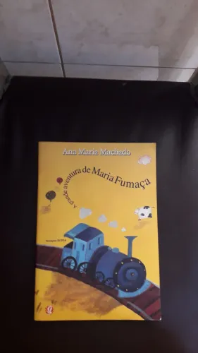 A grande aventura de Maria Fumaça - Ana Maria Machado