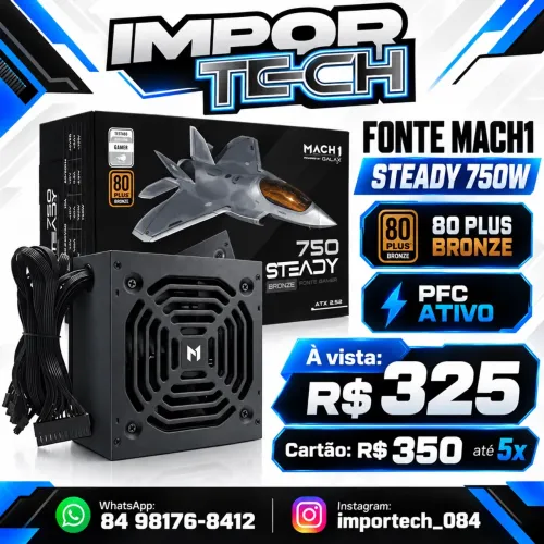 Fonte MACH1 Steady 750W 80 Plus Bronze PFC Ativo.