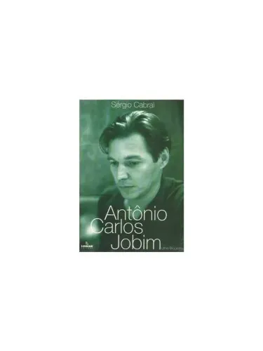 Antonio Carlos Jobim. Uma Biografia