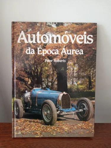 Livro Automóveis da Época Áurea - Peter Roberts.