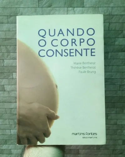 Quando o Corpo Consente - 2ª Edição - Marie Bertherat, Thérèse Bertherat e Paule Brung