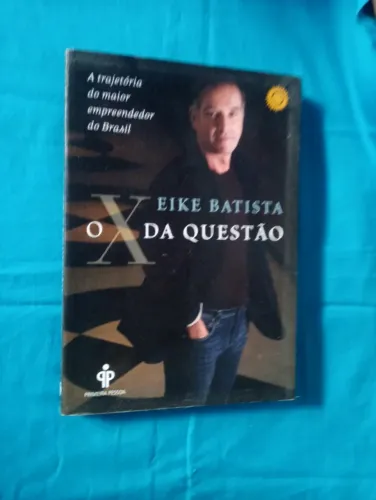 Eike Batista o X da Questão