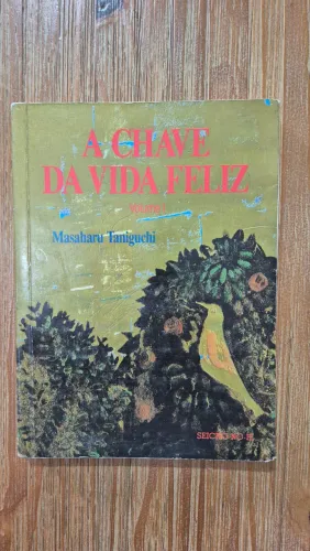  Livro A CHAVE DA VIDA FELIZ. Vº 1 Masaharu Taniguchi, Seicho-no-ie ano 1993 13ª edição. 
