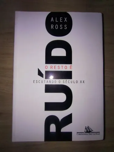 O Resto é Ruído. Escutando o Século XX. Alex Ross. LIVRO NOVO!!!