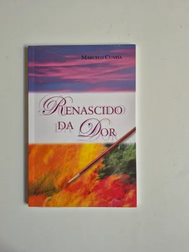 Renascido da dor - Marcelo Cunha