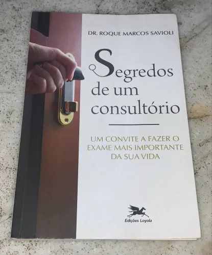 Livro O Segredo de um Consultório Dr. Roque Marcos Savioli  