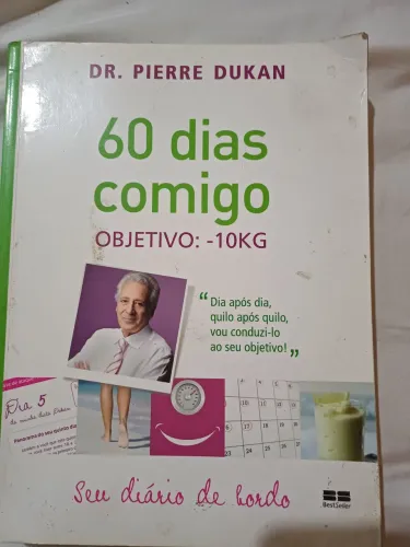 Livro 60 dias comigo - Objetivo: - 10kg Dr Pierre Dukan. Seu diário de bordo.