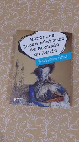 Memórias quase póstumas de Machado de Assis, Ed FTD, 1ª edição 2014.