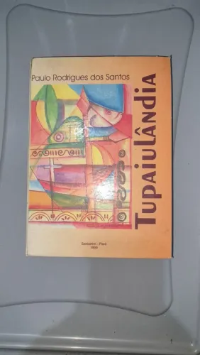 TUPAIULÂNDIA - Livro sobre a história do município de Santarém