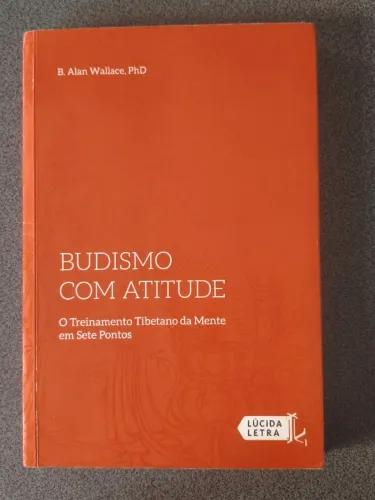 Livro Budismo com atitude: O Treinamento Tibetano da Mente em Sete Pontos - Alan Wallace