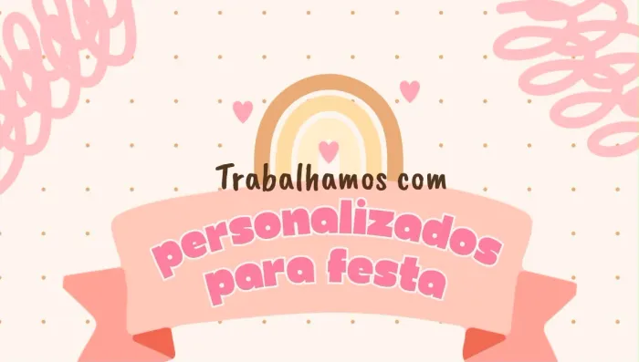 Trabalhamos com personalizados para festa em geral 