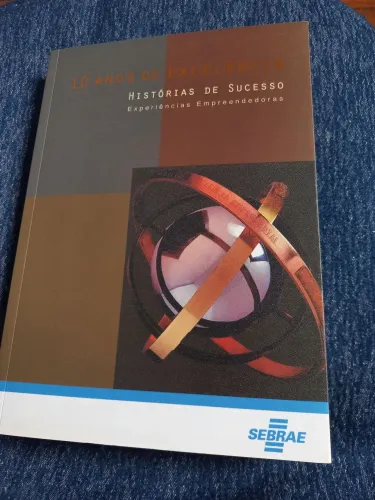 Livro: 10 anos de excelência/Histórias de sucesso/SEBRAE-Outubro 2005
