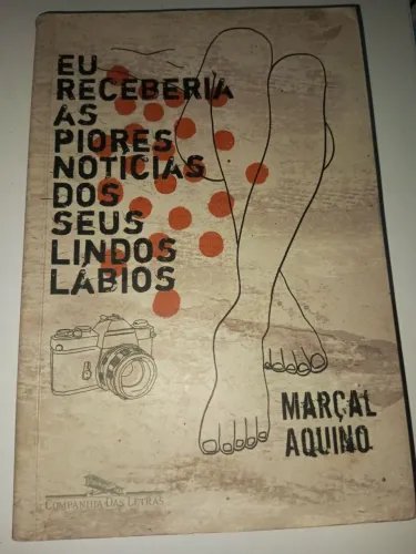 Livro Eu Receberia As Piores Notícias dos Seus Lindos Lábios - Marçal Aquino