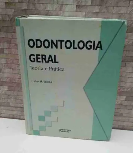 Odontologia Geral - Teoria e Prática - Esther M. Wilkins