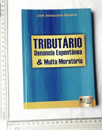 Livro Jurídico - Tributário - Denúncia Espontânea & Multa Moratória - José Saraiva - 2002