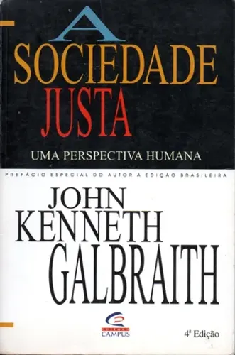 Livro - A Sociedade Justa -uma Perspectiva Humana / John Kenneth Galbraith