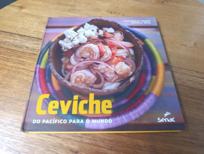 Culinária Livro Ceviche - Do Pacífico para o Mundo Dagoberto Torres e Patrícia Moll SENAC