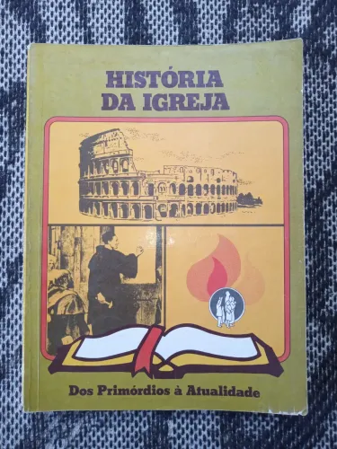 Teologia - História da Igreja - Dos Primórdios à Atualidade - Livro Antigo