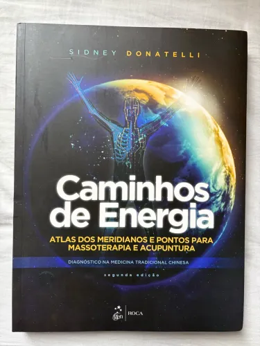 Caminhos de Energia - Atlas dos Meridianos e Pontos para Massoterapia e Acupuntura