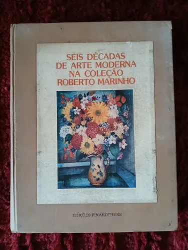 SEIS DÉCADAS DE ARTE MODERNA NA COLEÇÃO ROBERTO MARINHO