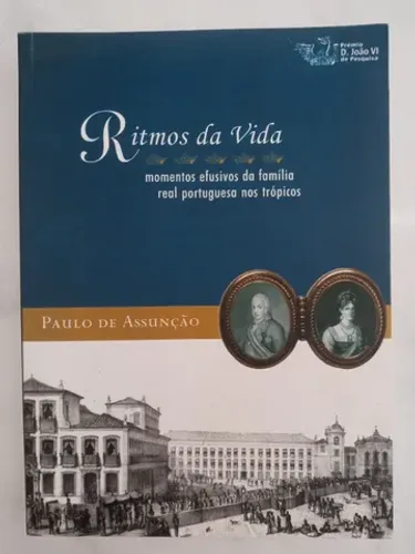 Ritmos da vida momentos efusivos da família real portuguesa nos trópicos Por Paulo de Assu