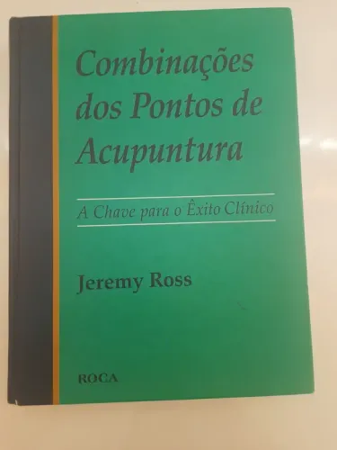 Combinações dos Pontos de Acupuntura - Jeremy Ross