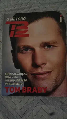O método TB12: Como alcançar uma vida inteira de alto rendimento - Tom Brady