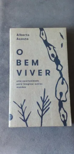 Livro - O bem Viver: uma Oportunidade Para Imaginar Outros Mundos - Acosta (autor)