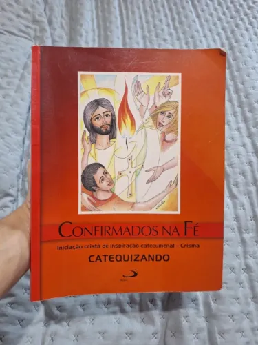 Confirmados na Fé: Iniciação Cristã de Inspiração Catecumenal - Crisma Versão Catequizando