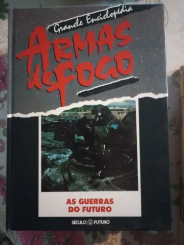 Grande Enciclopédia Armas de Fogo - As Guerras do Futuro