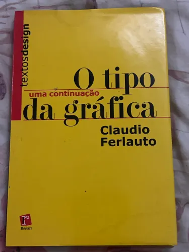 LIVRO O TIPO DA GRÁFICA: UMA CONTINUAÇÃO - CLAUDIO FERLAUTO
