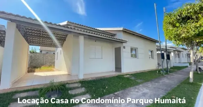 LOCAÇÃO CASA NO CONDOMÍNIO PARQUE HUMAITÁ