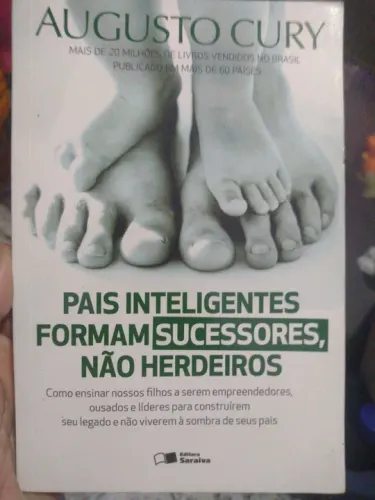Pais Inteligentes Formam Sucessores, Não Herdeiros - Augusto Cury