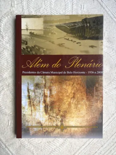 Além do Plenário - Presidentes da Câmara Municipal de Belo Horizonte - 1936 a 2008