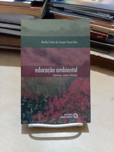 Educação ambiental: natureza, razão e história - Marília Freitas de Campos Tozoni-Reis