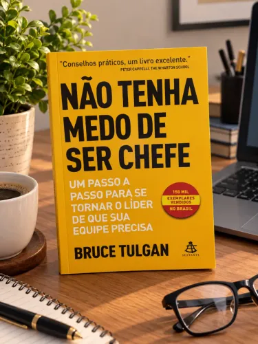 Livro para Líderes e Gestores - Não Tenha Medo de Ser Chefe