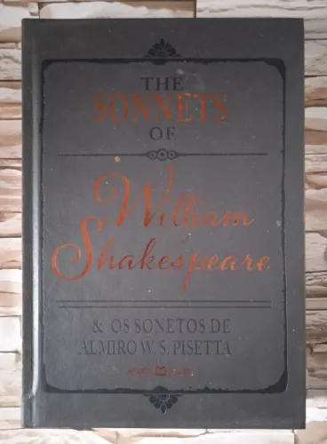 The Sonnets Of William Shakespeare & Os Sonetos de Almiro W.S. Pisetta. Capa Dura.