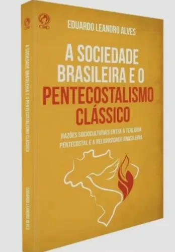 A sociedade Brasileira e o Pentecostalismo clássico| Eduardo Leandro Alves