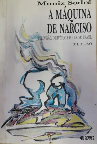 A Máquina de Narciso - Televisão, Indivíduo e Poder no Brasil, de Muniz Sodré (Livro)