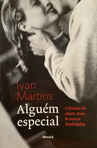 Alguém especial - Crônicas de amor, sexo & outras fatalidades - Ivan Martins