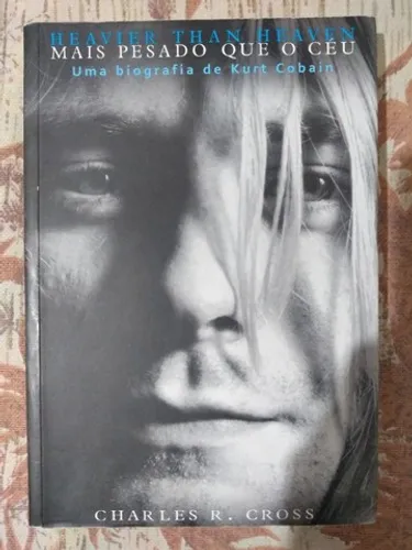 livro biografia Kurt Cobain, livro Kurt Cobain, livro Mais pesado que o céu