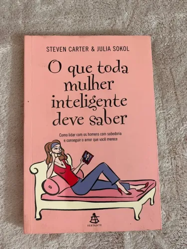 O que toda mulher inteligente deve saber - Steven Carter & Julia Sokol